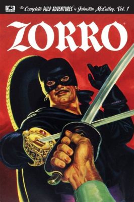 The Adventures of Zorro Swashbuckling Pulp Fiction Featuring Thrilling Sword Fights and Hidden Identities!