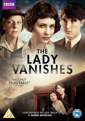 The Lady Vanishes! A Thrilling Mystery With Daring Escapades and A Touch of British Charm!